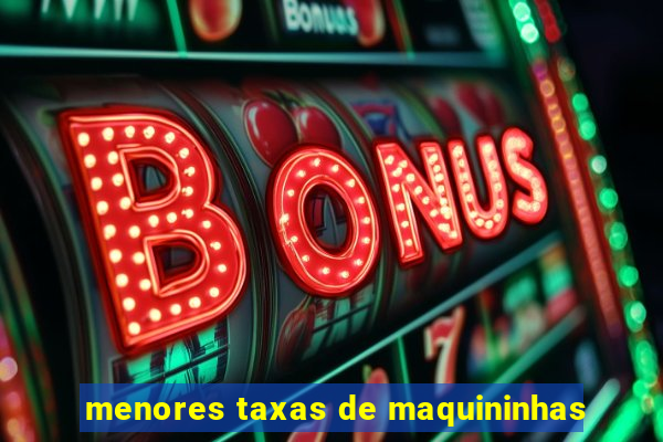 menores taxas de maquininhas